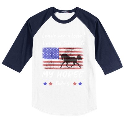 Leave Me Alone IM Talking To My Horse American Flag Meaningful Gift Baseball Sleeve Shirt