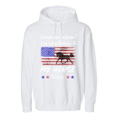 Leave Me Alone IM Talking To My Horse American Flag Meaningful Gift Garment-Dyed Fleece Hoodie