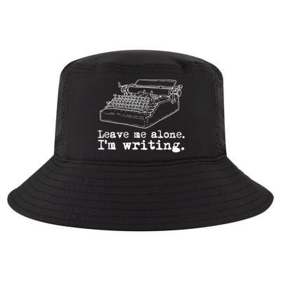 Leave Me Alone I'm Writing Writers At Work Typewriter Gift Cool Comfort Performance Bucket Hat