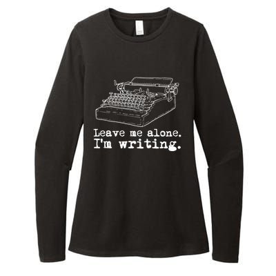 Leave Me Alone I'm Writing Writers At Work Typewriter Gift Womens CVC Long Sleeve Shirt