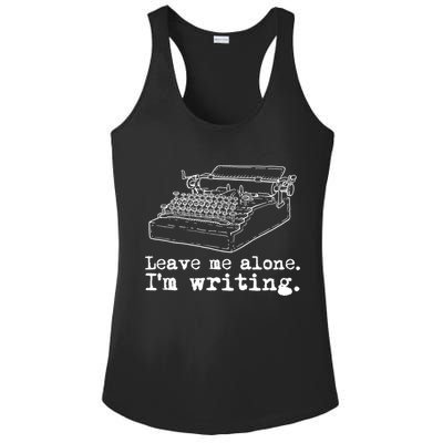 Leave Me Alone I'm Writing Writers At Work Typewriter Gift Ladies PosiCharge Competitor Racerback Tank