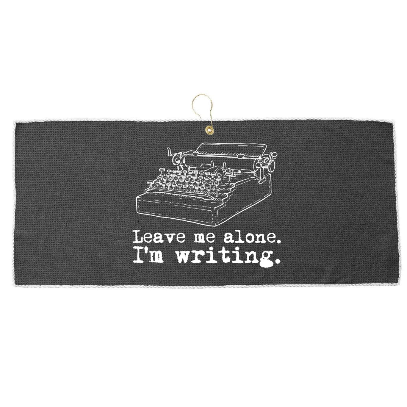 Leave Me Alone I'm Writing Writers At Work Typewriter Gift Large Microfiber Waffle Golf Towel