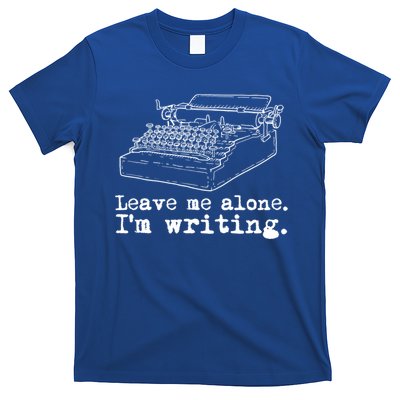 Leave Me Alone I'm Writing Writers At Work Typewriter Gift T-Shirt