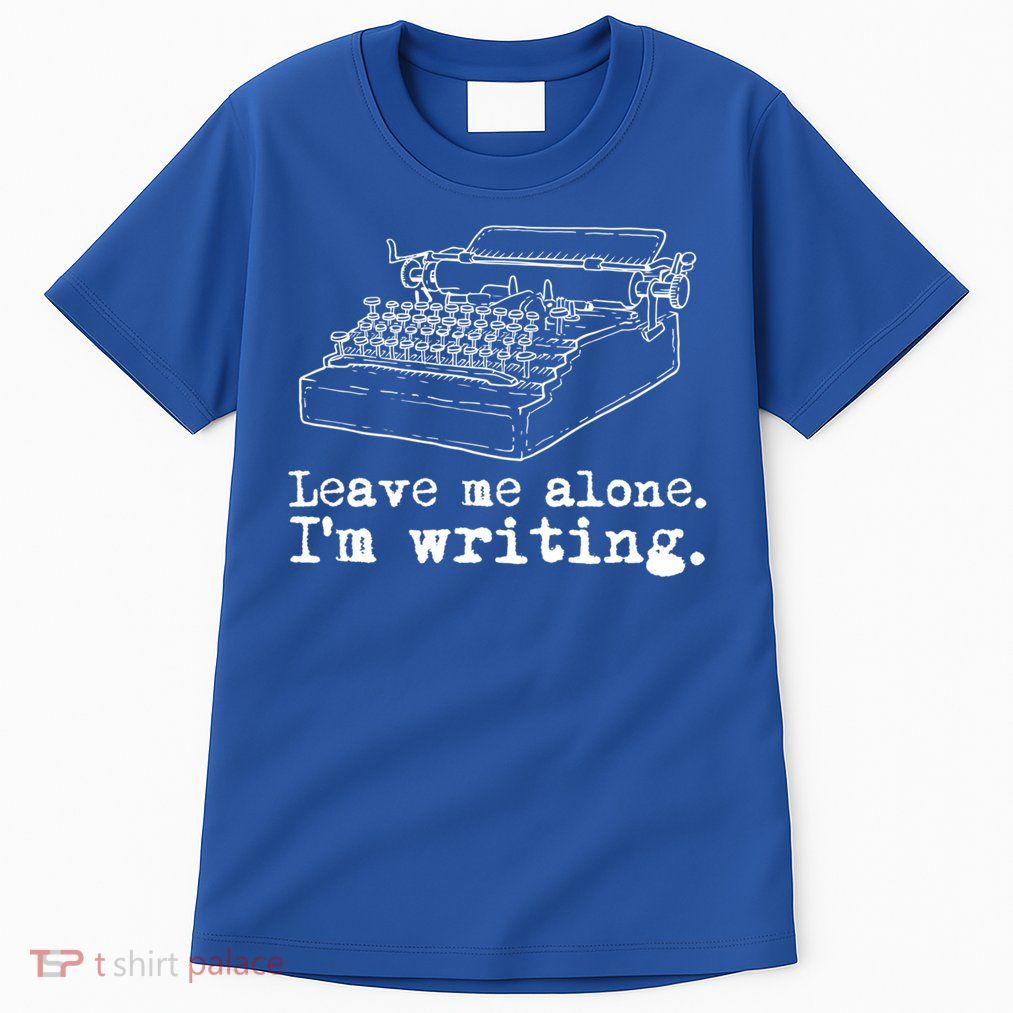 Leave Me Alone I'm Writing Writers At Work Typewriter Gift Tall T-Shirt