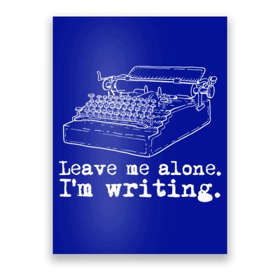 Leave Me Alone I'm Writing Writers At Work Typewriter Gift Poster