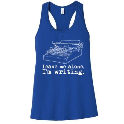 Leave Me Alone I'm Writing Writers At Work Typewriter Gift Women's Racerback Tank