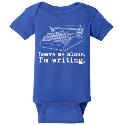 Leave Me Alone I'm Writing Writers At Work Typewriter Gift Baby Bodysuit
