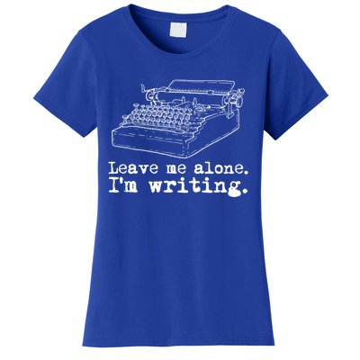 Leave Me Alone I'm Writing Writers At Work Typewriter Gift Women's T-Shirt