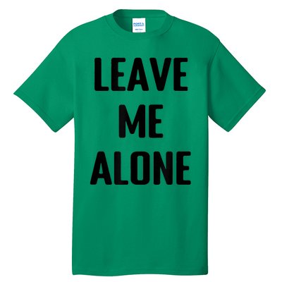 Leave Me Alone Tall T-Shirt