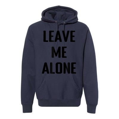 Leave Me Alone Premium Hoodie