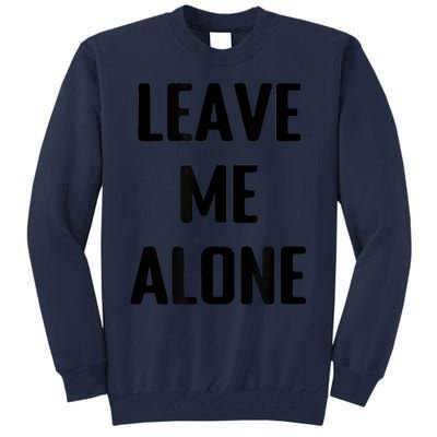 Leave Me Alone Tall Sweatshirt