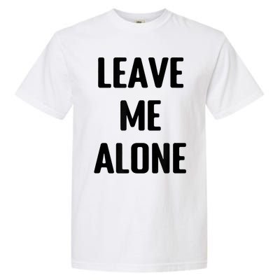 Leave Me Alone Garment-Dyed Heavyweight T-Shirt