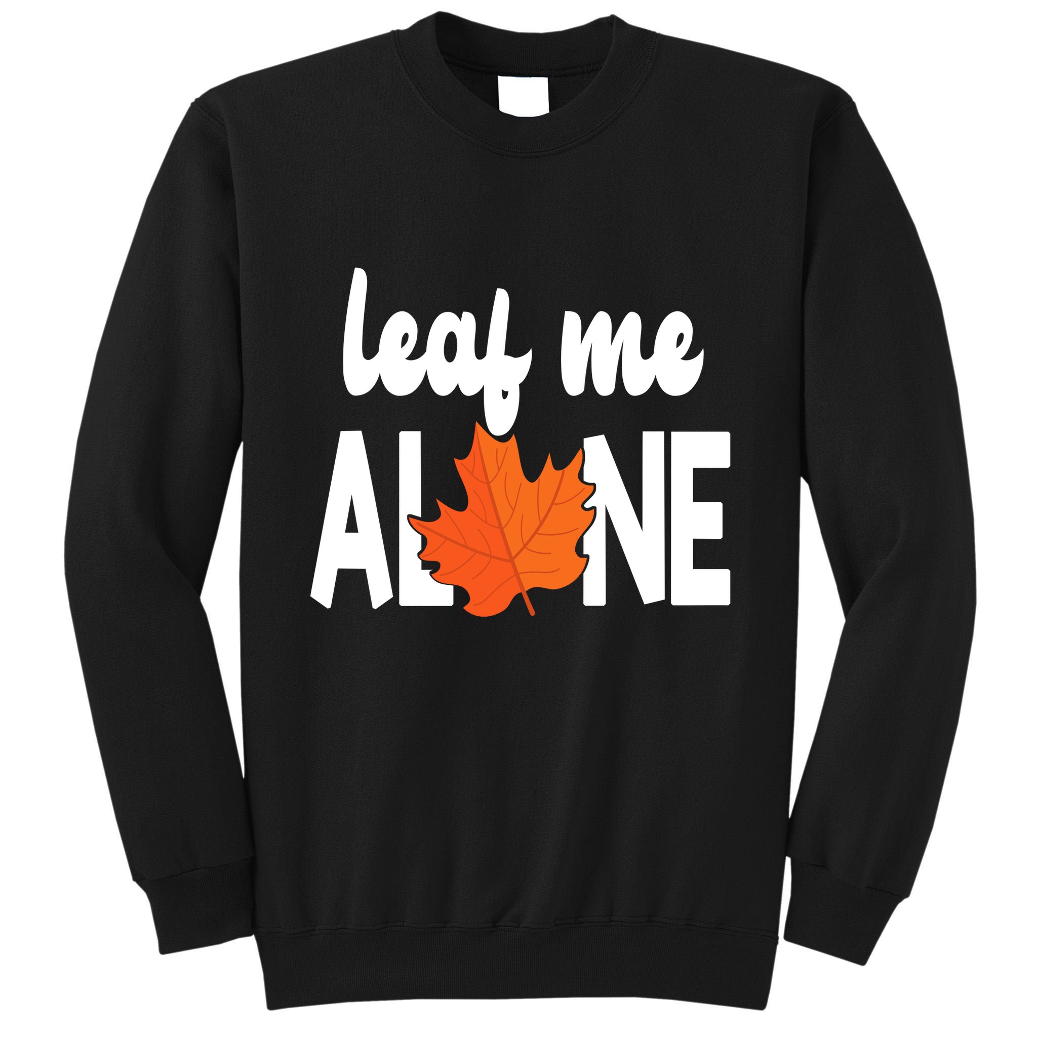 Leaf Me Alone Funny Fall Tall Sweatshirt