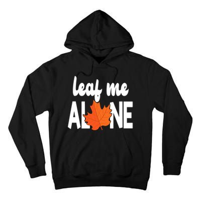Leaf Me Alone Funny Fall Tall Hoodie