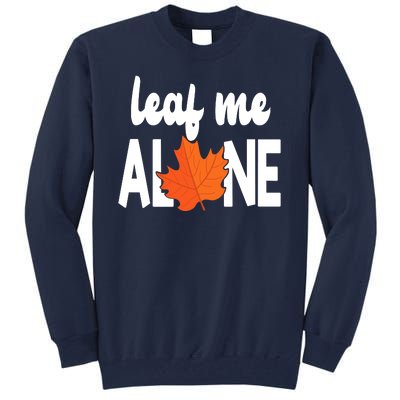 Leaf Me Alone Funny Fall Tall Sweatshirt