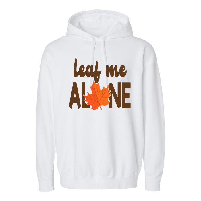 Leaf Me Alone Funny Fall Garment-Dyed Fleece Hoodie