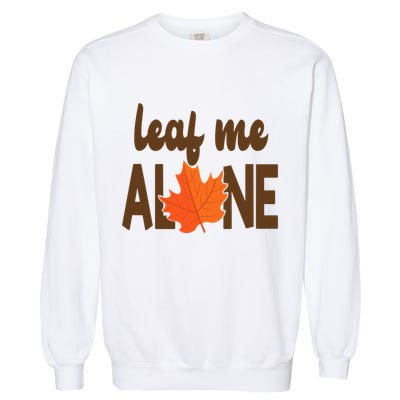 Leaf Me Alone Funny Fall Garment-Dyed Sweatshirt