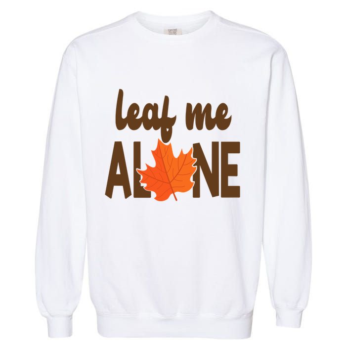 Leaf Me Alone Funny Fall Garment-Dyed Sweatshirt