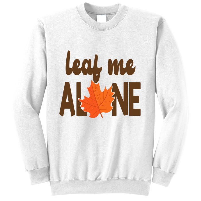 Leaf Me Alone Funny Fall Sweatshirt