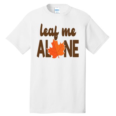 Leaf Me Alone Funny Fall Tall T-Shirt