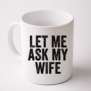 Let Me Ask My Wife Funny Husband Saying Fun Couples Humor Coffee Mug