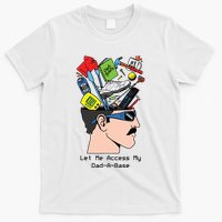 Let Me Access My Dad A Base T-Shirt