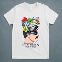 Let Me Access My Dad A Base T-Shirt