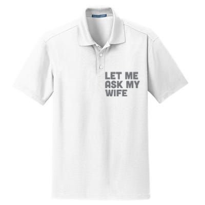 Let Me Ask My Wife Retro Funny For Women Men Dry Zone Grid Polo