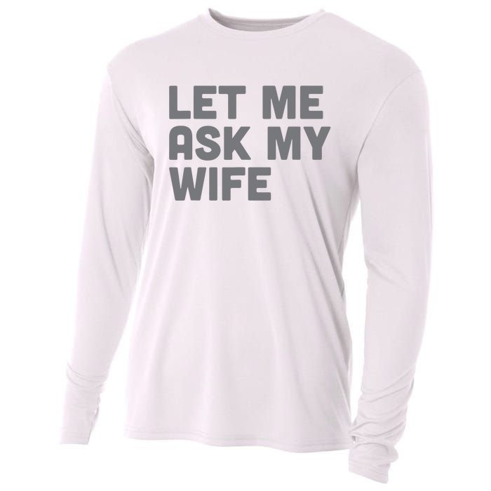 Let Me Ask My Wife Retro Funny For Women Men Cooling Performance Long Sleeve Crew