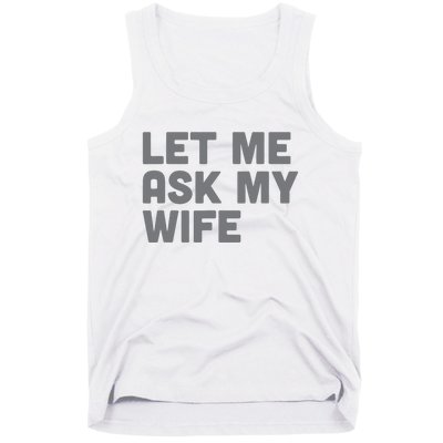 Let Me Ask My Wife Retro Funny For Women Men Tank Top