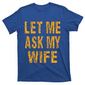 Let Me Ask My Wife Funny Husband T-Shirt