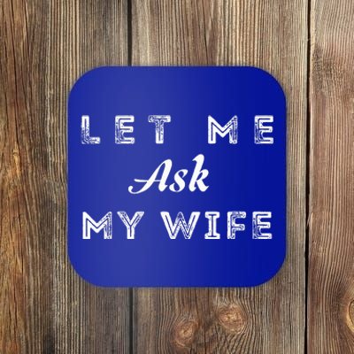 Let Me Ask My Wife Funny  Coaster