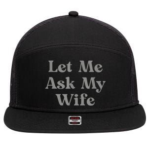 Let Me Ask My Wife Funny 7 Panel Mesh Trucker Snapback Hat