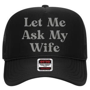 Let Me Ask My Wife Funny High Crown Mesh Back Trucker Hat