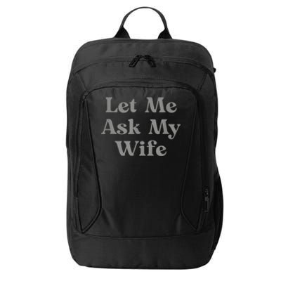 Let Me Ask My Wife Funny City Backpack