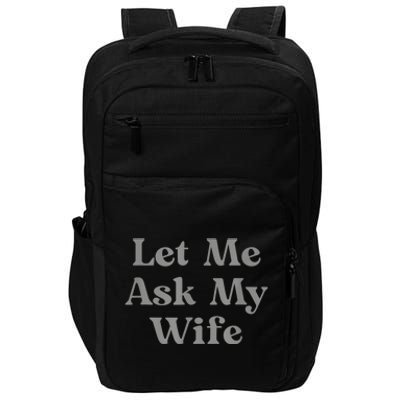 Let Me Ask My Wife Funny Impact Tech Backpack