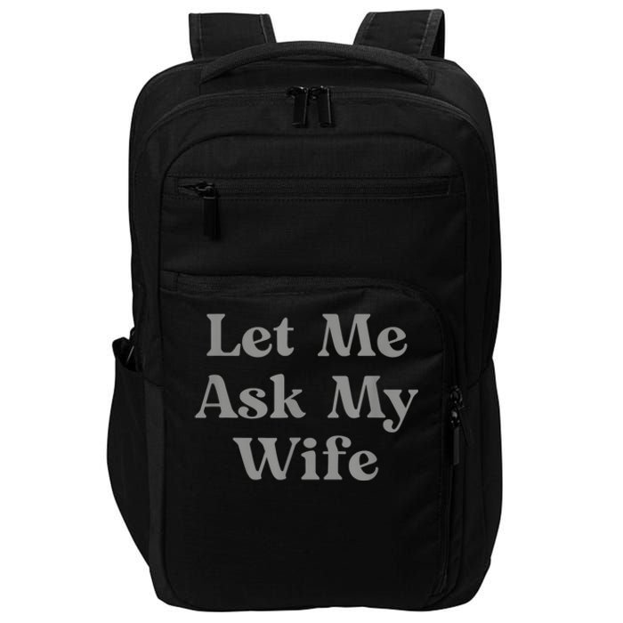 Let Me Ask My Wife Funny Impact Tech Backpack