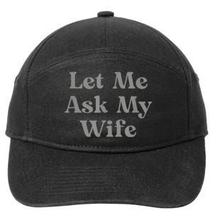 Let Me Ask My Wife Funny 7-Panel Snapback Hat