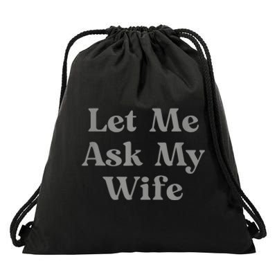 Let Me Ask My Wife Funny Drawstring Bag