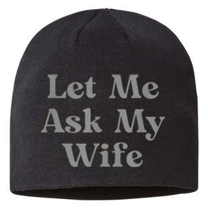 Let Me Ask My Wife Funny Sustainable Beanie