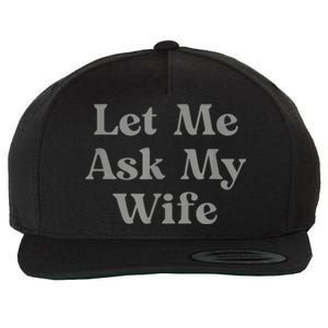 Let Me Ask My Wife Funny Wool Snapback Cap