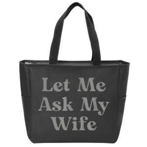 Let Me Ask My Wife Funny Zip Tote Bag