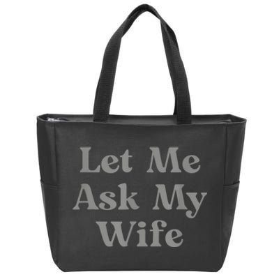 Let Me Ask My Wife Funny Zip Tote Bag