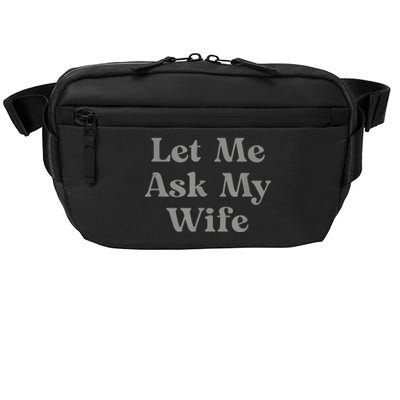 Let Me Ask My Wife Funny Crossbody Pack