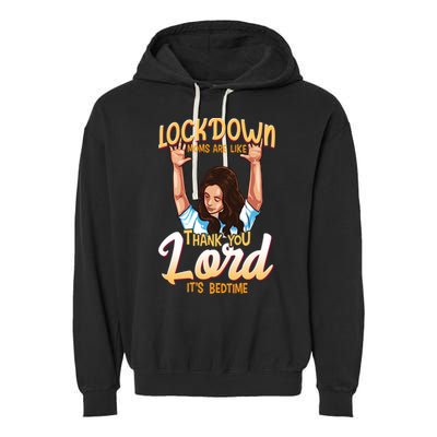 Lockdown Moms Are Like Thank You Lord Its Bedtime Meaningful Gift Garment-Dyed Fleece Hoodie
