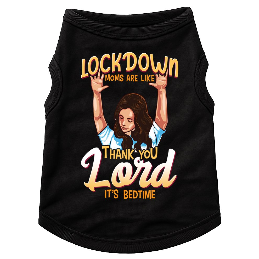 Lockdown Moms Are Like Thank You Lord Its Bedtime Meaningful Gift Doggie Tank
