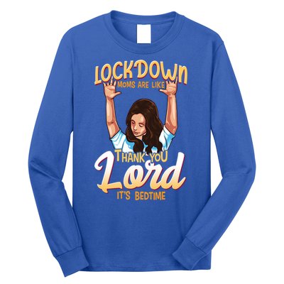 Lockdown Moms Are Like Thank You Lord Its Bedtime Meaningful Gift Long Sleeve Shirt