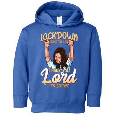 Lockdown Moms Are Like Thank You Lord Its Bedtime Meaningful Gift Toddler Hoodie