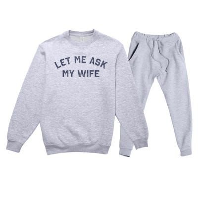 Let Me Ask My Wife Funny Husband Saying Premium Crewneck Sweatsuit Set