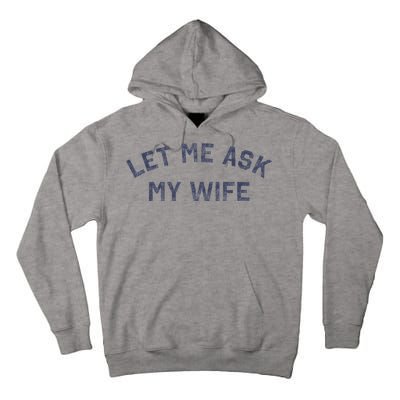 Let Me Ask My Wife Funny Husband Saying Tall Hoodie